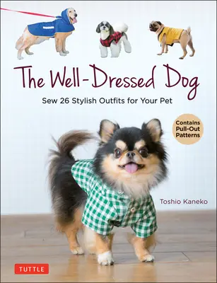 Der gut angezogene Hund: 26 stilvolle Outfits und Accessoires für Ihr Haustier (mit ausziehbaren Mustern) - The Well-Dressed Dog: 26 Stylish Outfits & Accessories for Your Pet (Includes Pull-Out Patterns)