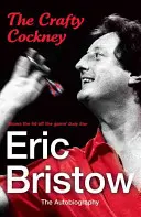 A ravasz kakas: Eric Bristow: Bristow: The Autobiography - The Crafty Cockney: Eric Bristow: The Autobiography