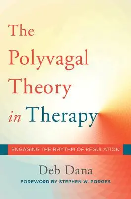 A polyvagális elmélet a terápiában: A szabályozás ritmusának bevonása - The Polyvagal Theory in Therapy: Engaging the Rhythm of Regulation