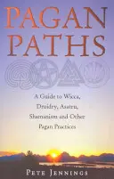 Pogány ösvények: A Wicca, Druida, Asatru, Sámánizmus és más pogány gyakorlatok útmutatója - Pagan Paths: A Guide to Wicca, Druidry, Asatru, Shamanism and Other Pagan Practices