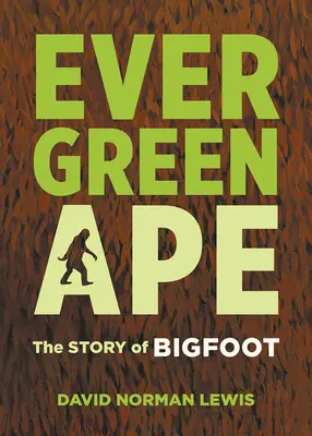 Örökzöld majom: The Story of Bigfoot - Evergreen Ape: The Story of Bigfoot