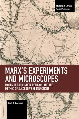 Marx kísérletei és mikroszkópjai: Marx: A termelés módjai, a vallás és az egymást követő absztrakciók módszere. - Marx's Experiments and Microscopes: Modes of Production, Religion, and the Method of Successive Abstractions