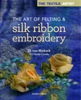 A nemezelés és a selyemszalaghímzés művészete - The Art of Felting & Silk Ribbon Embroidery