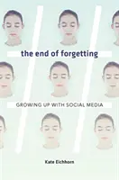 A felejtés vége: A közösségi médiával való felnőtté válás - The End of Forgetting: Growing Up with Social Media