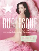 Burleszk és a teese művészete/Fetish és a teese művészete - Burlesque and the Art of the Teese/Fetish and the Art of the Teese