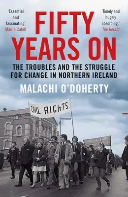 Ötven évvel később: A bajok és a változásért folytatott küzdelem Észak-Írországban - Fifty Years on: The Troubles and the Struggle for Change in Northern Ireland