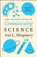 The Chicago Guide to Communicating Science: Második kiadás - The Chicago Guide to Communicating Science: Second Edition