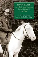 Edward S. Curtis és az észak-amerikai indiánok projektje a terepen - Edward S. Curtis and the North American Indian Project in the Field