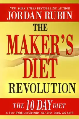 A készítő diéta forradalma: A 10 napos diéta a fogyáshoz és a test, az elme és a lélek méregtelenítéséhez - The Maker's Diet Revolution: The 10 Day Diet to Lose Weight and Detoxify Your Body, Mind and Spirit