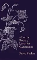 Malá kniha latiny pro zahrádkáře - Little Book of Latin for Gardeners