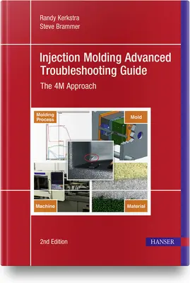 Injection Molding Advanced Troubleshooting Guide 2e: A 4m megközelítés - Injection Molding Advanced Troubleshooting Guide 2e: The 4m Approach