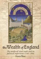 Anglia gazdagsága: A középkori gyapjúkereskedelem és annak politikai jelentősége 1100-1600 - The Wealth of England: The Medieval Wool Trade and Its Political Importance 1100-1600