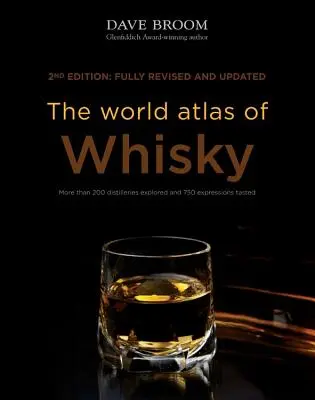 A whisky világatlasza: Több mint 200 lepárlóüzem feltárása és 750 kifejezés megkóstolása - The World Atlas of Whisky: More Than 200 Distilleries Explored and 750 Expressions Tasted