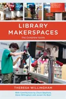 Könyvtári Makerspaces: A teljes útmutató - Library Makerspaces: The Complete Guide