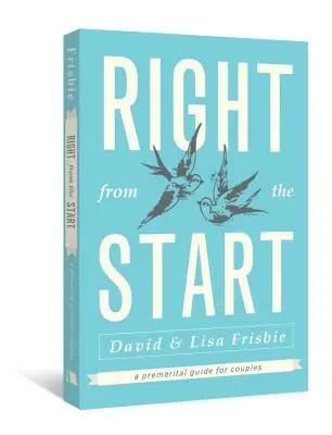 Right from the Start: Házasság előtti útmutató pároknak - Right from the Start: A Premarital Guide for Couples