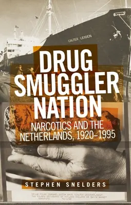 Drogcsempész nemzet: Hollandia és a kábítószer, 1920-1995 - Drug Smuggler Nation: Narcotics and the Netherlands, 1920-1995