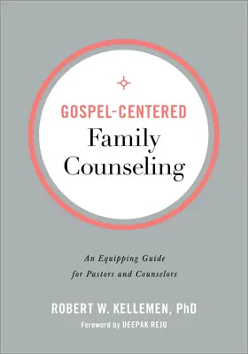 Evangélium-központú családi tanácsadás: Felkészítő útmutató lelkészek és tanácsadók számára - Gospel-Centered Family Counseling: An Equipping Guide for Pastors and Counselors