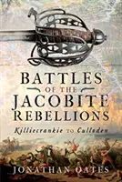 A jakobita lázadások csatái: Killiecrankie-től Cullodenig - Battles of the Jacobite Rebellions: Killiecrankie to Culloden