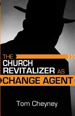 Az egyházi revitalizátor mint a változás ügynöke - The Church Revitalizer As Change Agent