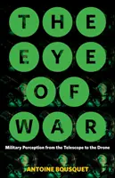 A háború szeme: Katonai észlelés a távcsőtől a drónig - The Eye of War: Military Perception from the Telescope to the Drone