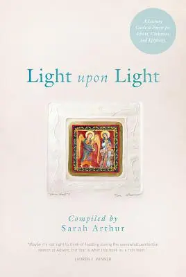 Fény a fényre: Irodalmi imakalauz adventre, karácsonyra és epifániára - Light Upon Light: A Literary Guide to Prayer for Advent, Christmas, and Epiphany