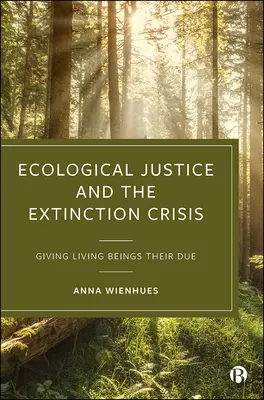 Ökológiai igazságosság és a kihalási válság: Az élőlényeknek megadva az őket megillető jogot - Ecological Justice and the Extinction Crisis: Giving Living Beings Their Due