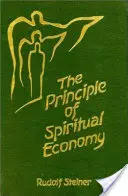 A spirituális gazdaságosság elve: A reinkarnáció kérdéseivel kapcsolatban Az ember spirituális vezetésének egy aspektusa - The Principle of Spiritual Economy: In Connection with Questions of Reincarnation an Aspect of the Spiritual Guidance of Man