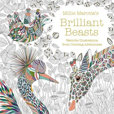 Millie Marotta ragyogó állatai: Kedvenc illusztrációk színező kalandokból - Millie Marotta's Brilliant Beasts: Favorite Illustrations from Coloring Adventures