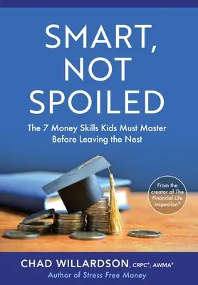 Okos, nem elkényeztetett: A 7 pénzügyi készség, amit a gyerekeknek el kell sajátítaniuk, mielőtt elhagyják a fészket - Smart, Not Spoiled: The 7 Money Skills Kids Must Master Before Leaving the Nest