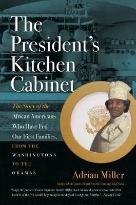 Az elnök konyhai kabinetje: Az első családokat tápláló afroamerikaiak története a Washingtonoktól az Obamákig - The President's Kitchen Cabinet: The Story of the African Americans Who Have Fed Our First Families, from the Washingtons to the Obamas