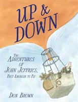 Fel és le: John Jeffries, az első amerikai pilóta kalandjai - Up & Down: The Adventures of John Jeffries, First American to Fly