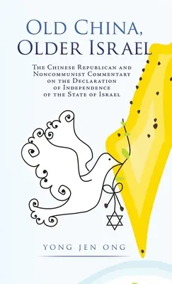 A régi Kína, az idősebb Izrael: A kínai köztársasági és nem kommunista kommentár Izrael Állam függetlenségi nyilatkozatához - Old China, Older Israel: The Chinese Republican and Noncommunist Commentary on the Declaration of Independence of the State of Israel