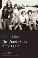 A határig: A Sasok el nem mondott története - To the Limit: The Untold Story of the Eagles