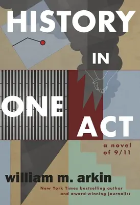 Történelem egy felvonásban: A 9/11 regénye - History in One Act: A Novel of 9/11