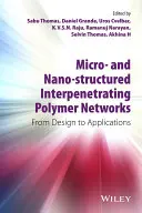 Mikro- és nanoszerkezetű, egymásba hatoló polimerhálózatok: A tervezéstől az alkalmazásokig - Micro- And Nano-Structured Interpenetrating Polymer Networks: From Design to Applications