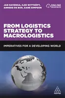 A logisztikai stratégiától a makrológiáig: A fejlődő világ szükségszerűségei - From Logistics Strategy to Macrologistics: Imperatives for a Developing World