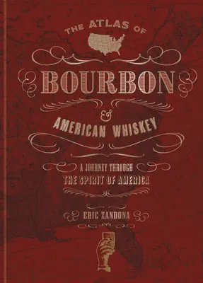 A Bourbon és az amerikai whisky atlasza: Utazás Amerika szellemében - The Atlas of Bourbon and American Whiskey: A Journey Through the Spirit of America