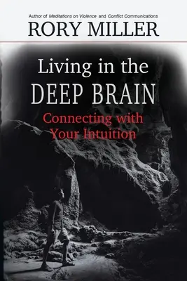 Élet a mélyagyban: Kapcsolódás az intuícióval - Living in the Deep Brain: Connecting with Your Intuition