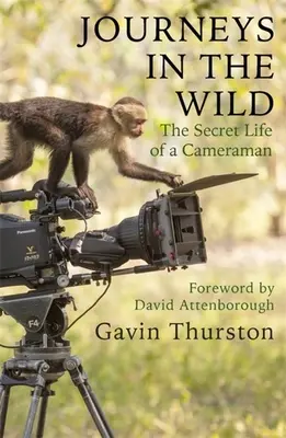 Utazások a vadonban: Egy operatőr titkos élete - Journeys in the Wild: The Secret Life of a Cameraman