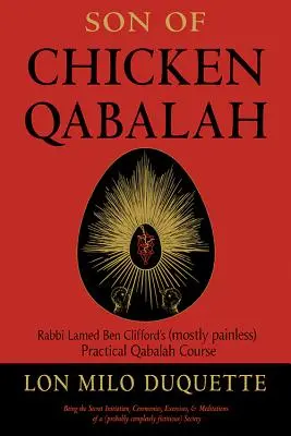 A csirke Qabala fia: Lamed Ben Clifford rabbi (többnyire fájdalommentes) gyakorlati Qabalah tanfolyama - Son of Chicken Qabalah: Rabbi Lamed Ben Clifford's (Mostly Painless) Practical Qabalah Course