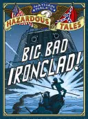 Nathan Hale veszélyes történetei: A nagy gonosz vaspáncélos! - Nathan Hale's Hazardous Tales: Big Bad Ironclad!