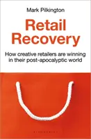 A kiskereskedelem fellendülése - Hogyan nyernek a kreatív kiskereskedők a poszt-apokaliptikus világban - Retail Recovery - How Creative Retailers Are Winning in their Post-Apocalyptic World