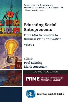 A társadalmi vállalkozók oktatása, I. kötet: Az ötletgenerálástól az üzleti terv megfogalmazásáig - Educating Social Entrepreneurs, Volume I: From Idea Generation to Business Plan Formulation