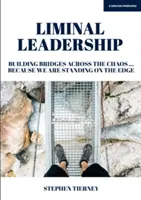 Liminális vezetés - Hidak építése a káoszon át... Mert a szélén állunk - Liminal Leadership - Building Bridges Across the Chaos... Because We are Standing on the Edge