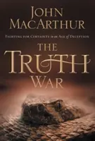 Az igazság háborúja: Harc a bizonyosságért a megtévesztés korában - The Truth War: Fighting for Certainty in an Age of Deception