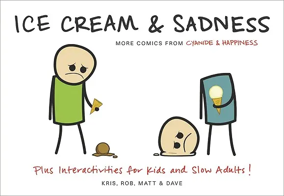 Fagylalt és szomorúság: További képregények a Cyanide & Happiness-től - Ice Cream & Sadness: More Comics from Cyanide & Happiness