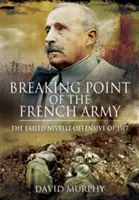 A francia hadsereg töréspontja: Az 1917-es nivelle-i offenzíva - Breaking Point of the French Army: The Nivelle Offensive of 1917