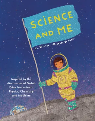 Tudomány és én: Fizikai, kémiai és orvosi Nobel-díjasok felfedezései által inspirálva - Science and Me: Inspired by the Discoveries of Nobel Prize Laureates in Physics, Chemistry and Medicine