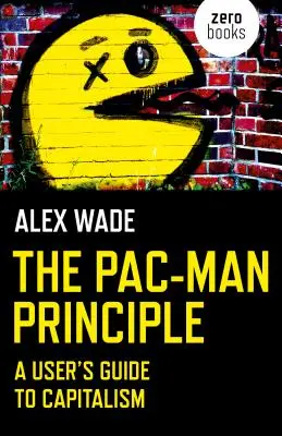 A Pac-Man-elv: A kapitalizmus felhasználói kézikönyve - The Pac-Man Principle: A User's Guide to Capitalism