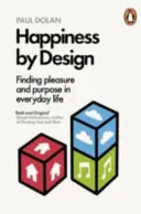 Boldogság a tervezéssel - öröm és célkeresés a mindennapi életben - Happiness by Design - Finding Pleasure and Purpose in Everyday Life